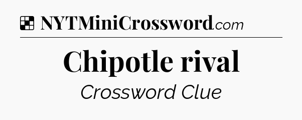 Solution: Chipotle rival - NYT Crossword