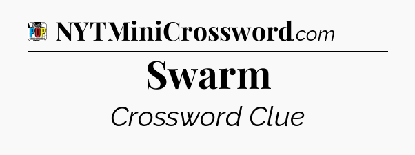 Swarm Crossword Clue
