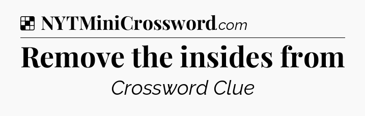 Solution: Remove the insides from - NYT Crossword