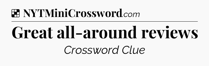 Solution: Great all-around reviews - NYT Crossword