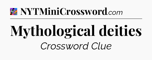 Mythological deities Crossword Clue