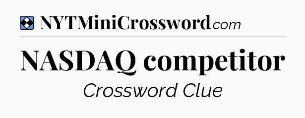 Solution: NASDAQ competitor - NYT Mini Crossword