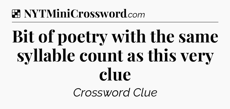 Solution: Bit of poetry with the same syllable count as this very clue - NYT Crossword