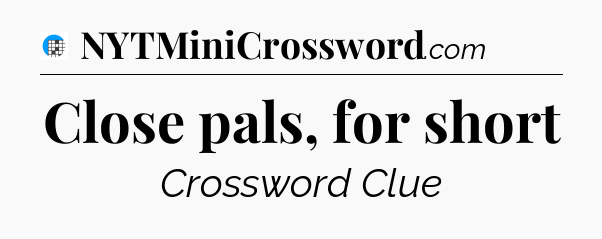 Close pals, for short Crossword Clue