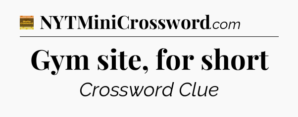Gym site, for short crossword clue Eugene Sheffer