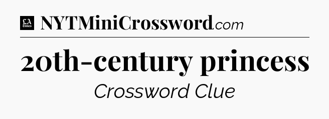 20th-century princess - LA Times Crossword