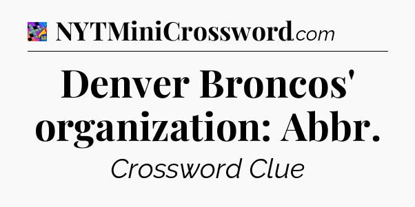 Denver Broncos' organization: Abbr Crossword Clue