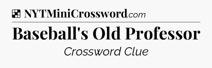 Solution: Baseball's Old Professor - NYT Crossword