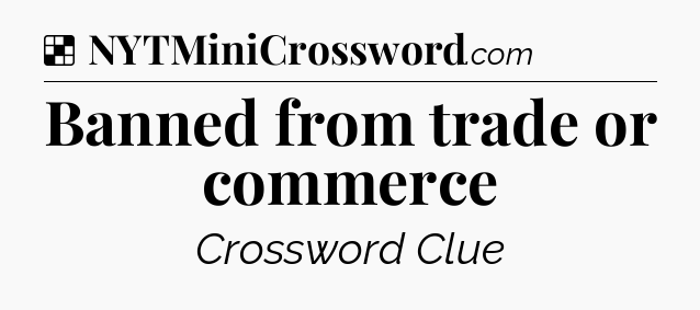 Solution: Banned from trade or commerce - NYT Crossword