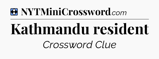 Solution: Kathmandu resident - NYT Mini Crossword