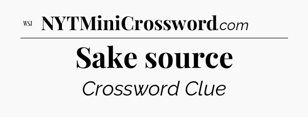 Sake source - WSJ Crossword