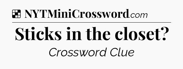Solution: Sticks in the closet - NYT Crossword