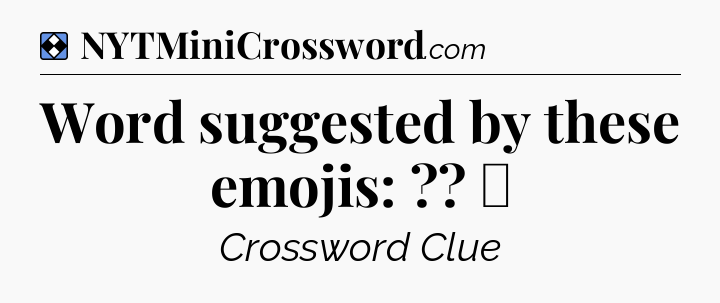 Solution: Word suggested by these emojis: ?? ☘ - NYT Mini Crossword