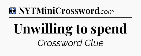 Solution: Unwilling to spend - NYT Mini Crossword