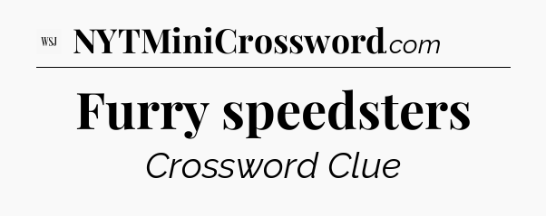 Furry speedsters - WSJ Crossword