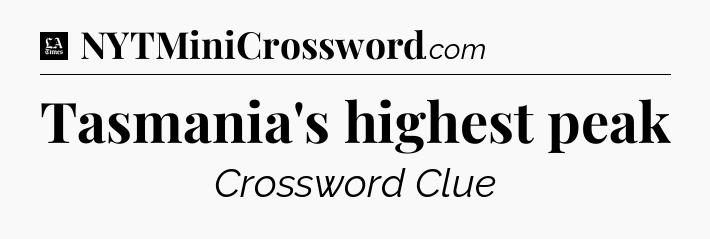 Tasmania's highest peak - LA Times Crossword