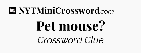 Pet mouse Crossword Clue