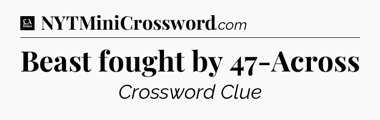 Beast fought by 47-Across - LA Times Crossword