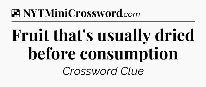 Solution: Fruit that's usually dried before consumption - NYT Crossword