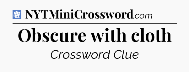 Obscure with cloth Puzzle Page Crossword Clue
