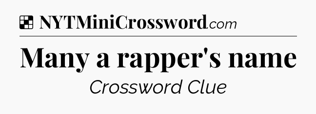 Solution: Many a rapper's name - NYT Crossword