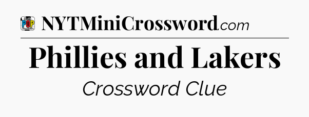 Phillies and Lakers Crossword Clue
