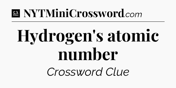 Hydrogen's atomic number - LA Times Crossword