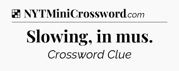 Solution: Slowing, in mus - NYT Crossword