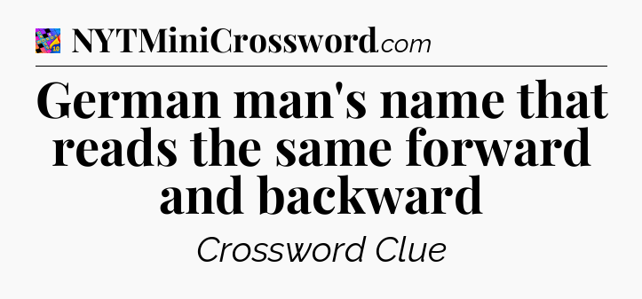 German man's name that reads the same forward and backward Crossword Clue