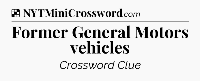 Solution: Former General Motors vehicles - NYT Crossword