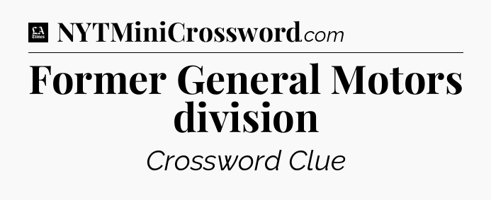 Former General Motors division - LA Times Crossword