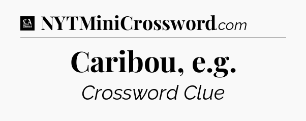 Caribou, e.g - LA Times Crossword