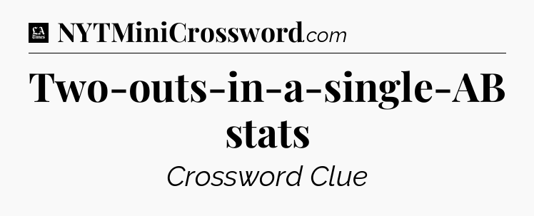 Two-outs-in-a-single-AB stats - LA Times Crossword
