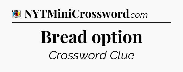 Bread option Crossword Clue
