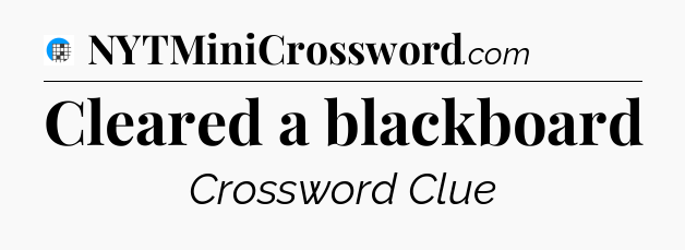 Cleared a blackboard Crossword Clue