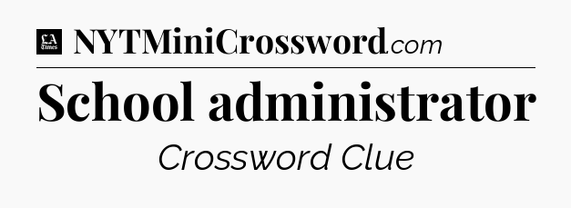 School administrator - LA Times Crossword