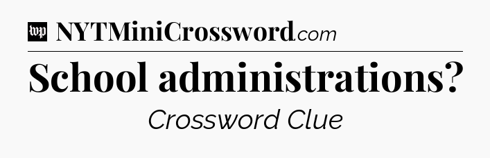 School administrations Crossword Clue