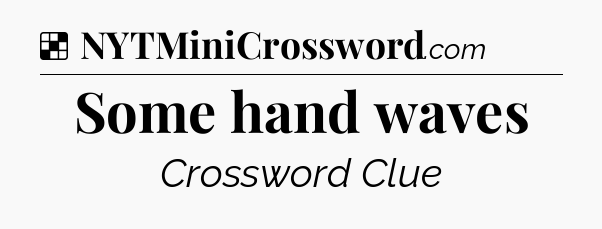 Solution: Some hand waves - NYT Crossword