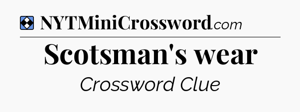 Solution: Scotsman's wear - NYT Mini Crossword