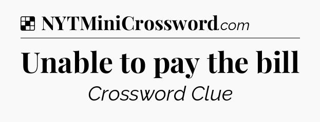 Solution: Unable to pay the bill - NYT Crossword