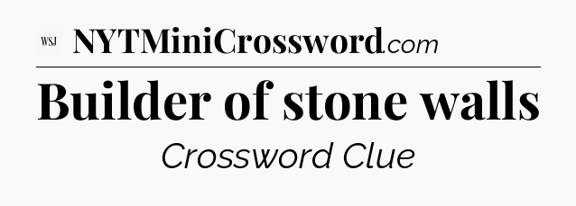 Builder of stone walls - WSJ Crossword
