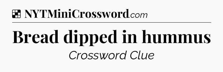 Solution: Bread dipped in hummus - NYT Crossword