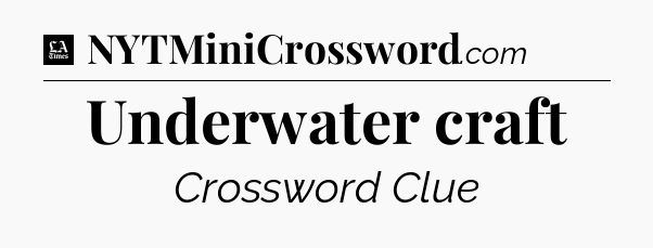 Underwater craft - LA Times Crossword