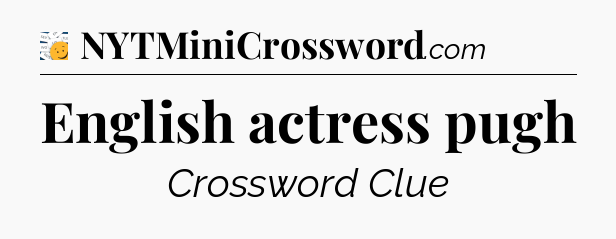 English actress pugh - 7 Little Words