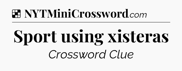 Solution: Sport using xisteras - NYT Crossword