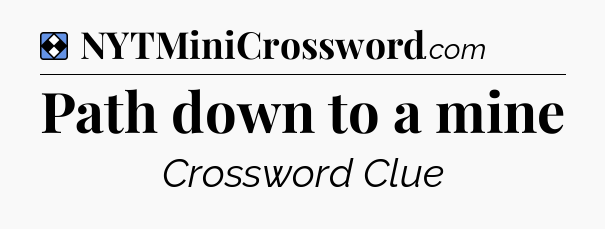 Solution: Path down to a mine - NYT Mini Crossword