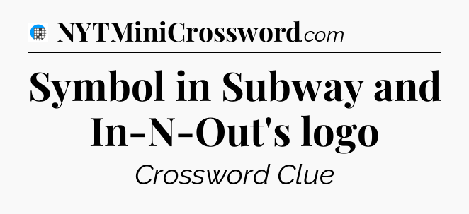 Symbol in Subway and In-N-Out's logo Crossword Clue