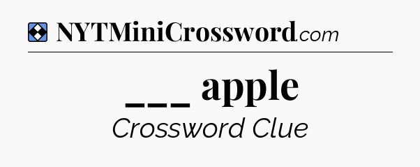 Solution: ___ apple - NYT Mini Crossword