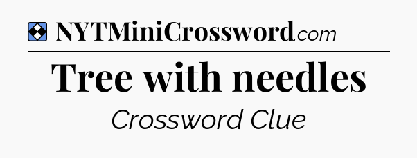 Solution: Tree with needles - NYT Mini Crossword