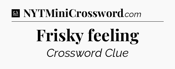Frisky feeling - LA Times Crossword